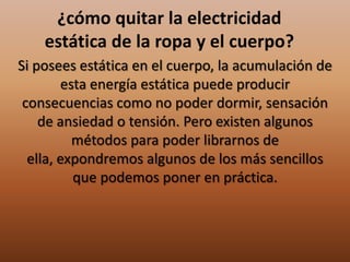 ¿Qué es la electricidad estática y cómo evitarla?